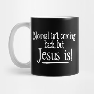 Normal Isn't Coming Back But Jesus Is Mug